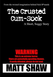 The Crusted Cum Sock (Matt Shaw)