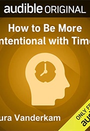 How to Be More Intentional With Time (Laura Vanderkam)