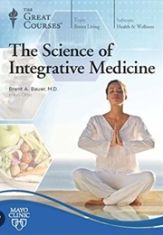 The Science of Integrative Medicine (Brent A. Bauer)