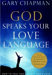 God Speaks Your Love Language: How to Feel and Reflect God's Love (Chapman, Gary)