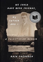 We Could Have Been Friends, My Father and I (Raja Shehadeh)
