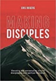 Making Disciples (Cris Rogers)