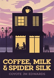 Coffee, Milk & Spider Silk (Coyote J.M. Edwards)