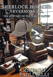 Sherlock Holmes: Nevermore Or, the Mystery of the Albino Raven (Richard Paolinelli)