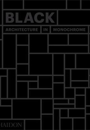 Black: Architecture in Monochrome (Phaidon Editors)