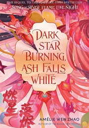 Dark Star Burning, Ash Falls White (Amelie Wen Zhao)