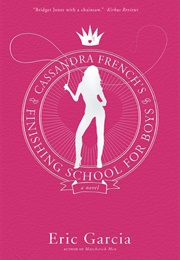 Cassandra French's Finishing School for Boys (Eric Garcia)