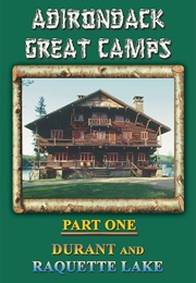 Adirondack Great Camps, Part One: Durant and Raquette Lake (1996)