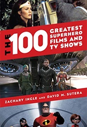 The 100 Greatest Superhero Films and TV Shows (Zachary Ingle)