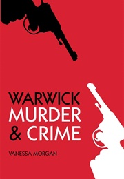 Warwick Murder & Crime (Vanessa Morgan)