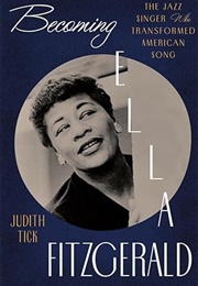 Becoming Ella Fitzgerald: The Jazz Singer Who Transformed American Song (Judith Tick)