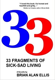 33 Fragments of Sick-Sad Living (Brian Alan Ellis)