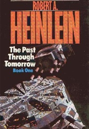 The Past Through Tomorrow: Book One (Robert A. Heinlein)