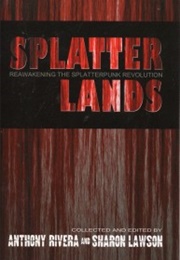 Splatterlands: Reawakening the Splatterpunk Revolution (Anthony Rivera)