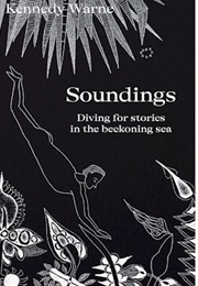 Soundings: Diving for Stories in the Beckoning Sea (Kennedy Warne)