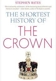 The Shortest History of the Crown (Stephen Bates)