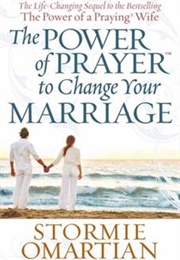 The Power of Prayer to Change Your Marriage (Stormie Omartian)