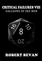 Critical Failures VIII: Galleons of Sea Men (Robert Bevan)