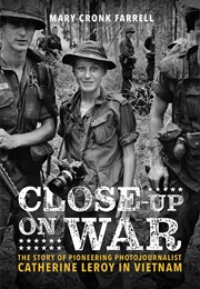 Close-Up on War: The Story of Pioneering Photojournalist Catherine Leroy in Vietnam (Mary Cronk Farrell)