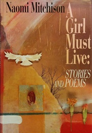 A Girl Must Live: Stories and Poems (Naomi Mitchison)
