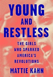 Young and Restless: The Girls Who Sparked America's Revolutions (Mattie Kahn)