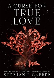 A Curse for True Love (Stephanie Garber)