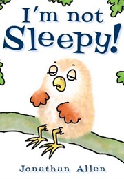 I'm Not Sleepy! (Jonathan Allen)