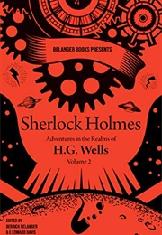 Sherlock Holmes: Adventures in the Realms of HG Wells Vol 2 (Derrick Belanger & C Edward Davis)