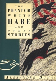 The Phantom White Hare and Other Stories (Alexandre Dumas)