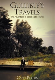 Gullible's Travels: The Adventures of a Bad Taste Tourist (Cash Peters)