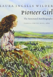 Pioneer Girl: The Annotated Autobiography (Laura Ingalls Wilder)