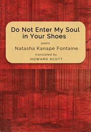Do Not Enter My Soul in Your Shoes (Natasha Kanapé Fontaine)