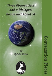 Three Observations and a Dialogue: Round and About SF (Sylvia Kelso)
