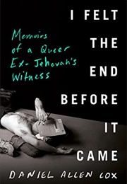 I Felt the End Before It Came: Memoirs of a Queer Ex-Jehovah's Witness (Daniel Allen Cox)