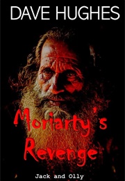 Moriarty's Revenge: Further Adventures of Jack and Olly (Dave Hughes)