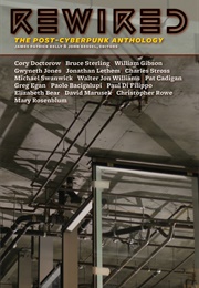 Rewired: The Post-Cyberpunk Anthology (James Patrick Kelly and John Kessel, Eds.)