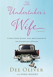 The Undertaker's Wife: A True Story of Love, Loss, and Laughter in the Unlikeliest of Places (Dee Oliver)