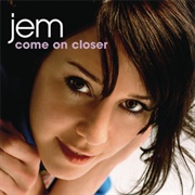 Come on Closer - Jem