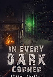 In Every Dark Corner (Duncan Ralston)