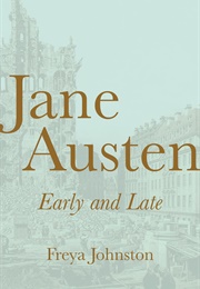 Jane Austen, Early and Late (Freya Johnston)