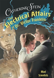 The Electrical Affairs of Dr. Victor Franklin (Catherine Stein)