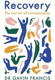 Recovery: The Lost Art of Convalescence (Gavin Francis)