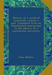 History of a World of Immortals Without a God (Jane Barlow)
