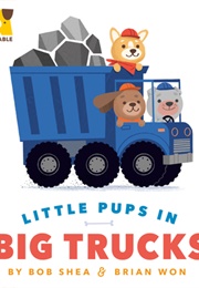 Adurable: Little Pups in Big Trucks (Bob Shea)