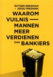 Waarom Vuilnismannen Meer Verdienen Dan Bankiers (Rutger Bregman)
