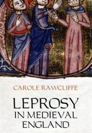Leprosy in Medieval England (Carole Rawcliffe)