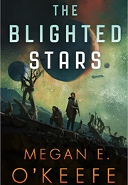 The Blighted Stars (Megan E O&#39;Keefe)