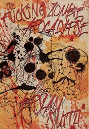 The Fucking Zombie Apocalypse (Bryan Smith)