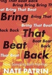 Bring That Beat Back: How Sampling Built Hip-Hop (Nate Patrin)