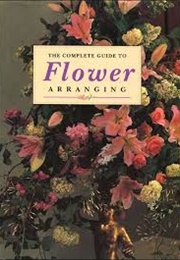 The Complete Guide to Flower Arranging (Diana Brinton)